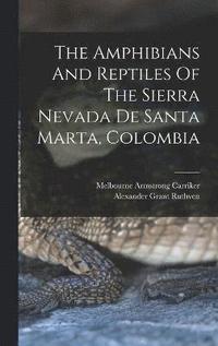 bokomslag The Amphibians And Reptiles Of The Sierra Nevada De Santa Marta, Colombia