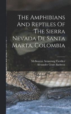 Alexander Grant Ruthven - Amphibians And Reptiles Of The Sierra Nevada De Santa Marta, Colombia, Inbunden