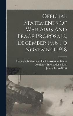 Official Statements Of War Aims And Peace Proposals, December 1916 To November 1918 1