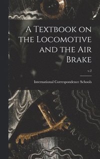 bokomslag A Textbook on the Locomotive and the Air Brake; v.2