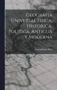 bokomslag Geografia Universal Fisica, Historica, Politica, Antigua Y Moderna