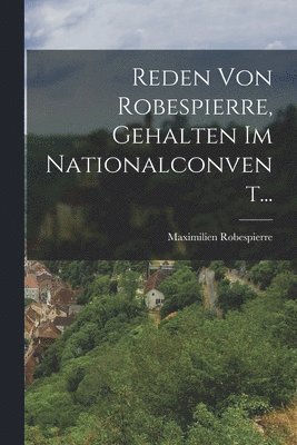 Maximilien Robespierre - Reden Von Robespierre, Gehalten Im Nationalconvent..., Häftad