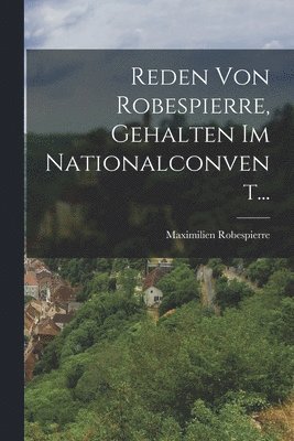 Reden Von Robespierre, Gehalten Im Nationalconvent... 1