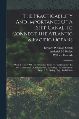 The Practicability And Importance Of A Ship Canal To Connect The Atlantic & Pacific Oceans 1