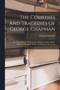 bokomslag The Comedies And Tragedies Of George Chapman