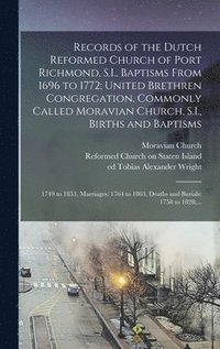 bokomslag Records of the Dutch Reformed Church of Port Richmond, S.I., Baptisms From 1696 to 1772; United Brethren Congregation, Commonly Called Moravian Church, S.I., Births and Baptisms
