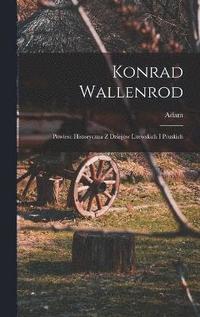 bokomslag Konrad Wallenrod; powiesc historyczna z dziejw litewskich i pruskich