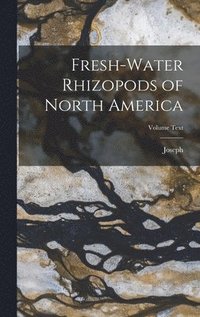 bokomslag Fresh-water Rhizopods of North America; Volume Text