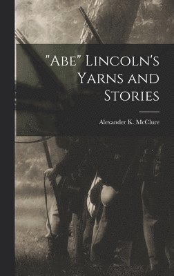 bokomslag "Abe" Lincoln's Yarns and Stories
