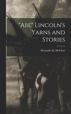 bokomslag &quot;Abe&quot; Lincoln's Yarns and Stories