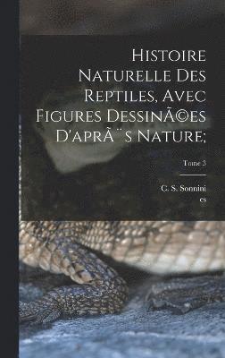 bokomslag Histoire naturelle des reptiles, avec figures dessinÃ(c)es d'après nature;; Tome 3