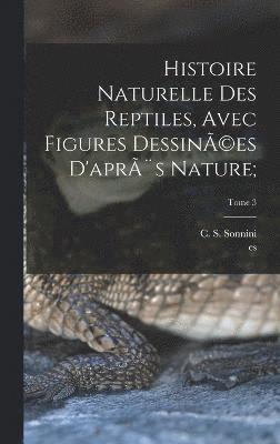 bokomslag Histoire naturelle des reptiles, avec figures dessin(c)es d'aprs nature;; Tome 3