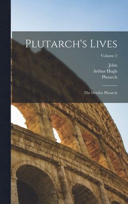 John 1631-1700 Dryden, Arthur Hugh 1819-1861 Clough, Plutarch - Plutarch's Lives, Inbunden