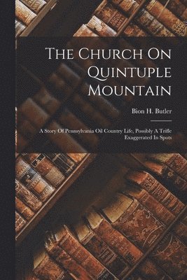 Bion H Butler, Bion H. Butler - Church On Quintuple Mountain, Häftad