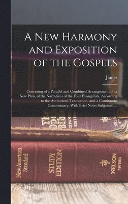 James 1822-1894 Strong, James Strong - New Harmony and Exposition of the Gospels, Inbunden
