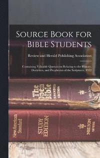 bokomslag Source Book for Bible Students; Containing Valuable Quotations Relating to the History, Doctrines, and Prophecies of the Scriptures, 1922