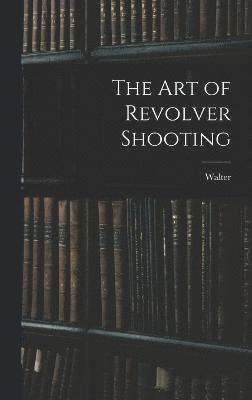 bokomslag The Art of Revolver Shooting