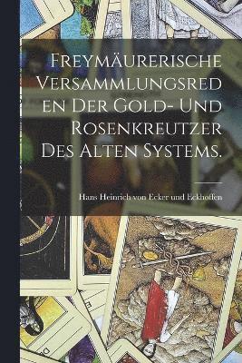 bokomslag Freymurerische Versammlungsreden der Gold- und Rosenkreutzer des alten Systems.