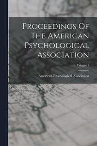 bokomslag Proceedings Of The American Psychological Association; Volume 1