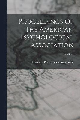 Proceedings Of The American Psychological Association; Volume 1 1