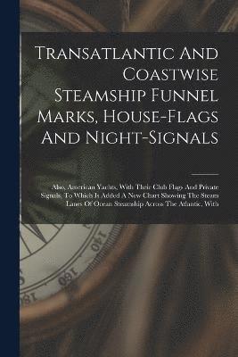 Transatlantic And Coastwise Steamship Funnel Marks, House-flags And Night-signals 1
