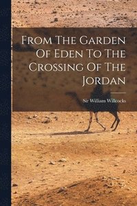 bokomslag From The Garden Of Eden To The Crossing Of The Jordan