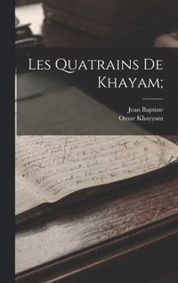 bokomslag Les quatrains de Khayam;