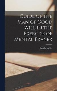 bokomslag Guide of the Man of Good Will in the Exercise of Mental Prayer