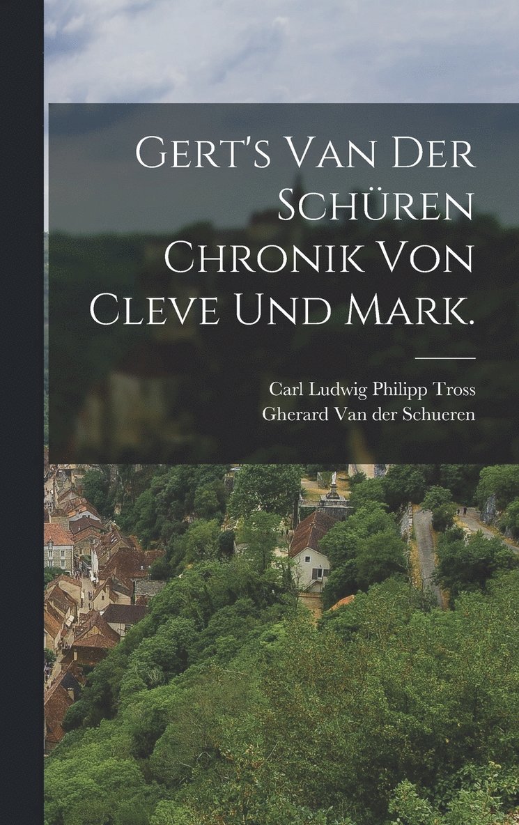 Gert's van der Schren Chronik von Cleve und Mark. 1