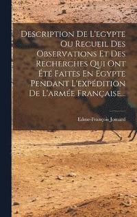 bokomslag Description De L'egypte Ou Recueil Des Observations Et Des Recherches Qui Ont t Faites En Egypte Pendant L'expdition De L'arme Franaise...