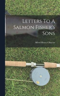 Alfred Henry Chaytor - Letters To A Salmon Fisher's Sons, Inbunden