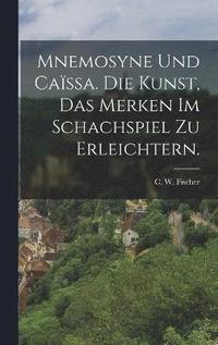 bokomslag Mnemosyne und Cassa. Die Kunst, das Merken im Schachspiel zu erleichtern.