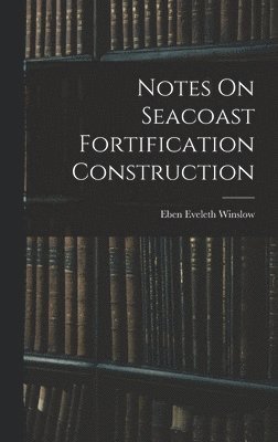 bokomslag Notes On Seacoast Fortification Construction