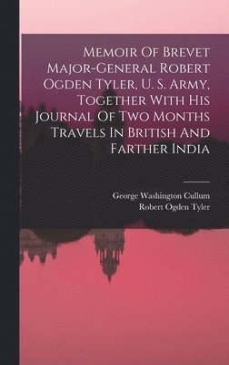 bokomslag Memoir Of Brevet Major-general Robert Ogden Tyler, U. S. Army, Together With His Journal Of Two Months Travels In British And Farther India