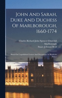 John And Sarah, Duke And Duchess Of Marlborough, 1660-1774