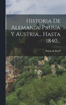 Historia De Alemania, Prusia Y Austria... Hasta 1840... 1