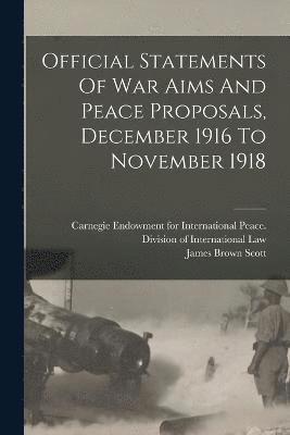 Official Statements Of War Aims And Peace Proposals, December 1916 To November 1918 1