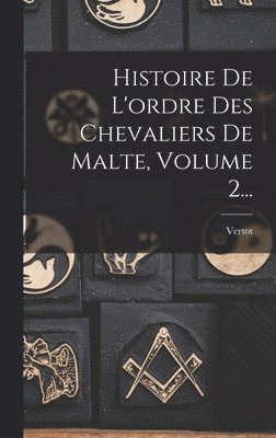 bokomslag Histoire De L'ordre Des Chevaliers De Malte, Volume 2...