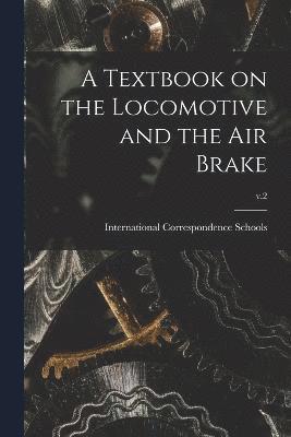 bokomslag A Textbook on the Locomotive and the Air Brake; v.2