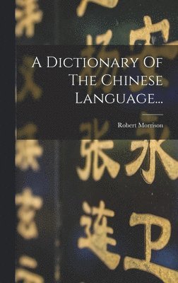 Dictionary Of The Chinese Language...