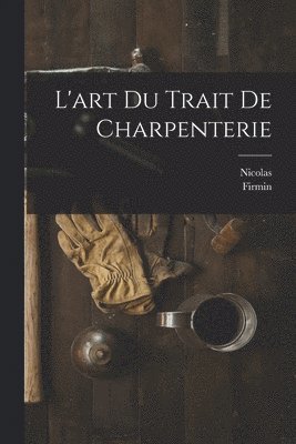 L'art du trait de charpenterie