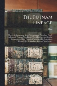 bokomslag The Putnam Lineage; Historical-genealogical Notes Concerning the Puttenham Family in England, Together With Lines of Royal Descent, and Showing the Ancestors of John Putnam of Salem, and His