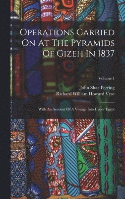 Operations Carried On At The Pyramids Of Gizeh In 1837 1