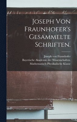 bokomslag Joseph von Fraunhofer's Gesammelte Schriften.