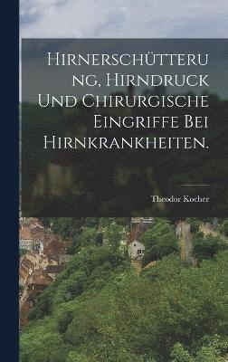 bokomslag Hirnerschtterung, Hirndruck und chirurgische Eingriffe bei Hirnkrankheiten.