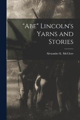 bokomslag "Abe" Lincoln's Yarns and Stories
