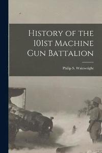 bokomslag History of the 101st Machine Gun Battalion
