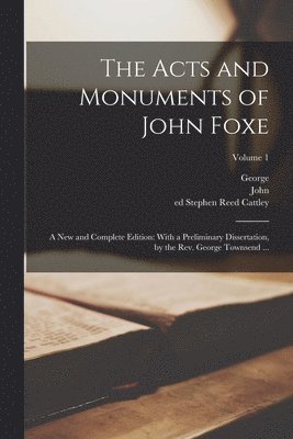John 1516-1587 Foxe, George 1788-1857 Townsend, Stephen Reed Ed Cattley - Acts and Monuments of John Foxe, Häftad