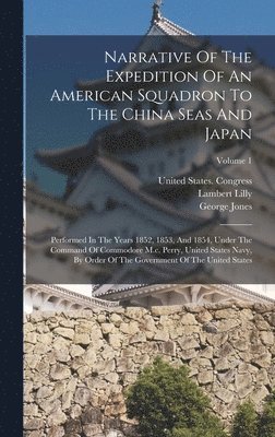 Narrative Of The Expedition Of An American Squadron To The China Seas And Japan 1