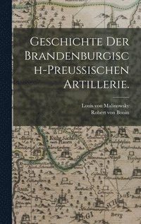 bokomslag Geschichte der brandenburgisch-preußischen Artillerie.